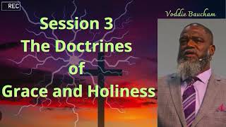 34 Session 3 The Doctrines of Grace and Holiness Dr Voddie Baucham