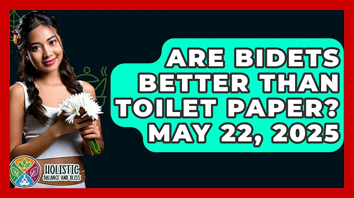 Are Bidets Better Than Toilet Paper? May 22, 2025 - Holistic Balance And Bliss