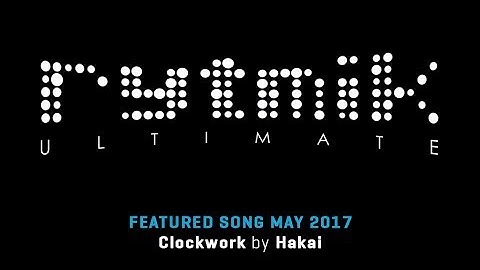 Featured Song: Clockwork by Hakai (Rytmik Ultimate)