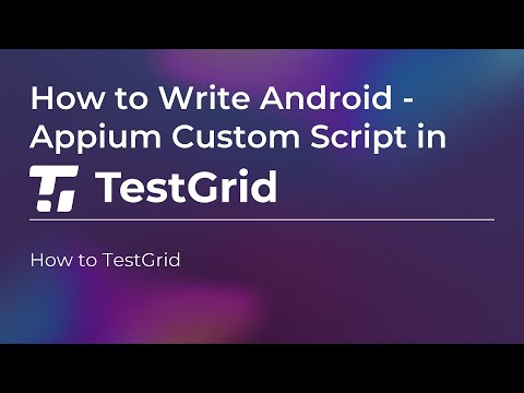 Custom Scripting in Appium with TestGrid | Test Automation Tutorial