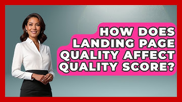 How Does Landing Page Quality Affect Quality Score? - Marketing and Advertising Guru