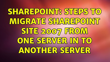 Sharepoint: Steps to migrate sharepoint site 2007 from one server in to another server