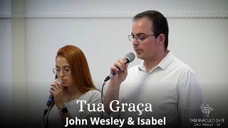 Tua Graça | John Wesley e Isabel | Tabernáculo da Fé São Paulo
