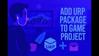 قدم پنجاه‌وهشتم: نصب و راه‌اندازی Universal Render Pipeline