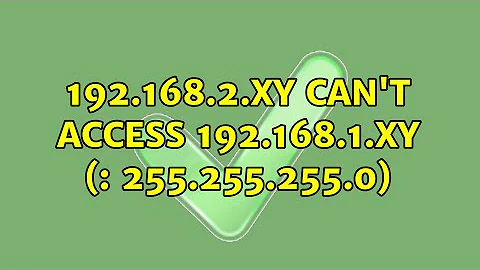 192.168.2.xy can't access 192.168.1.xy (: 255.255.255.0) (2 Solutions!!)