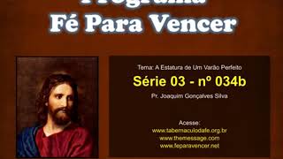 A ESTATURA DE UM VARÃO PERFEITO 02   Programa Fé Para Vencer   nº 034b1