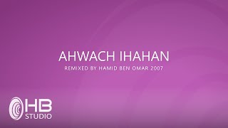 Ahwach Ihahan Remix 2007 (EXCLUSIVE Music)