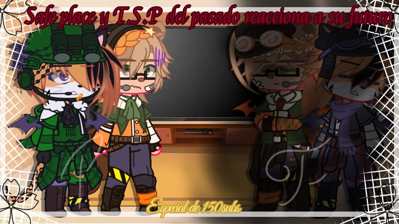•|Safe place y T.S.P del pasado reaccionan a su futuro|•Especial de 150 subs|•