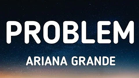 Ariana Grande ft. Iggy Azalea - Problem (lyrics)