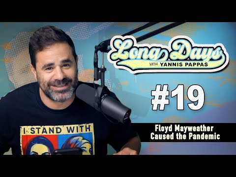Floyd Mayweather Caused the Pandemic - LongDays with Yannis Pappas - Episode 19