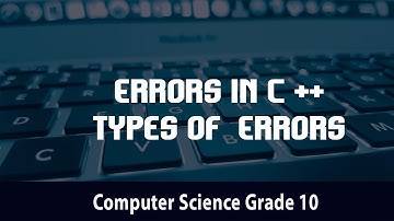 Computer Science- Errors in C ++ l Types of  Errors | 4.1.1