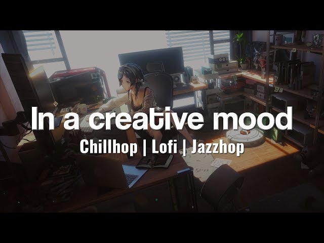 In a creative mood - [ Chillhop | Lofi HipHop | Jazzhop mix ] class=