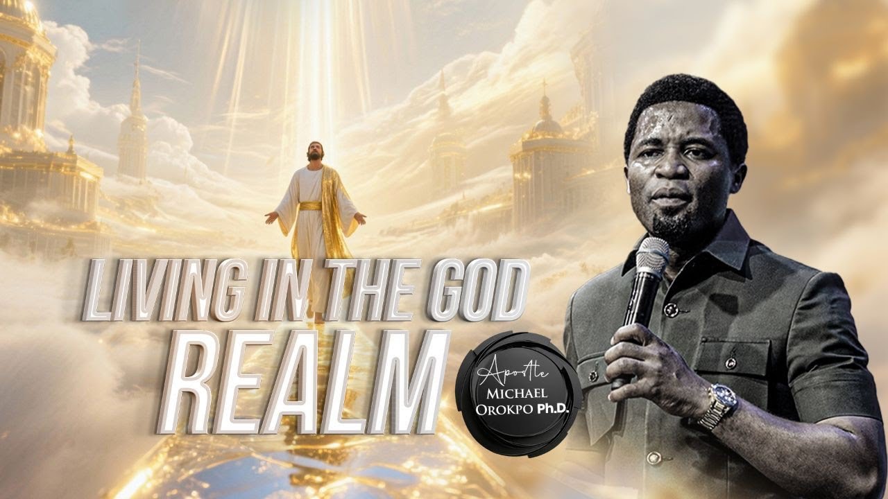 Living in the God Realm - Apostle Michael Orokpo, Ph.D.