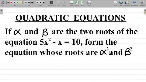 Quadratic equation: Formation of Quadratic Equation Given the Roots and Alpha Square and Beta Square