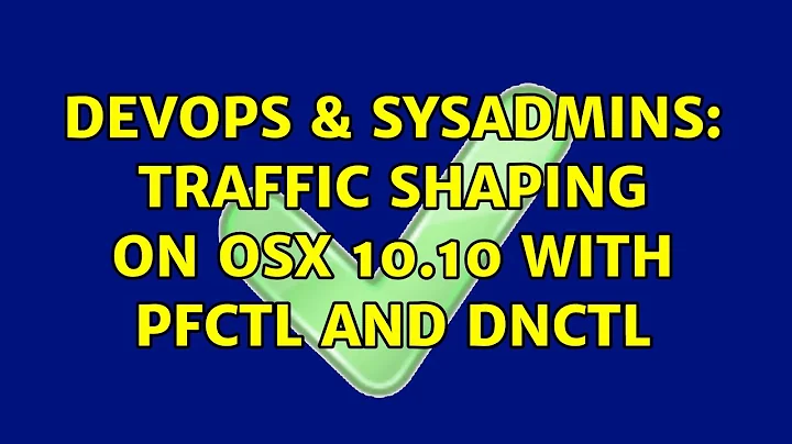 DevOps & SysAdmins: traffic shaping on OSX 10.10 with pfctl and dnctl