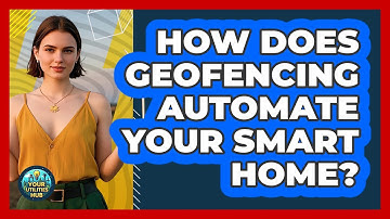 How Does Geofencing Automate Your Smart Home? - Your Utilities Hub