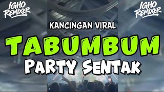 Download lagu KANCINGAN VIRAL🌴 TABUMBUM || FULL DROP - PARTY SENTAK TERBARU🔥 IGHO REMIXER