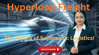 Logistics Explained : Hyperloop Freight: The Future of Ultra-Fast Logistics