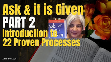 ZMAHOON ~ Ask & it is Given, Part 2 - Intro to 22 Proven Processes