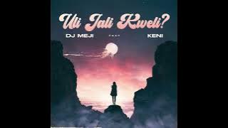 DJ Meji x Keni - Uli Jali Kweli