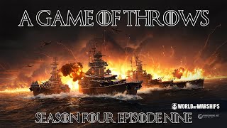 World of Warships - A Game of Throws Season Four Episode Nine