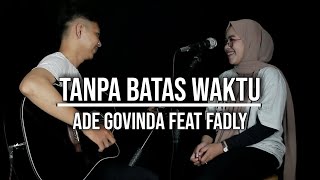 Video thumbnail of "TANPA BATAS WAKTU - ADE GOVINDA FEAT FADLY (LIVE COVER INDAH YASTAMI)"