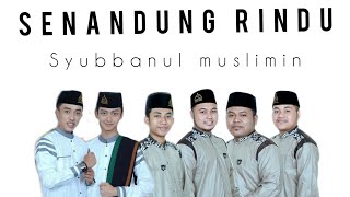 SENANDUNG RINDU (LIRIK) - SHOLAWAT SYUBBANUL MUSLIMIN