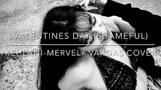 Valentines Day(shameful) by Kehlani-Mervely Vargas Cover