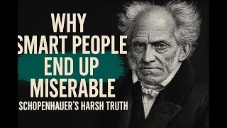 Why Smart People End Up Miserable – Schopenhauer's Harsh Truth