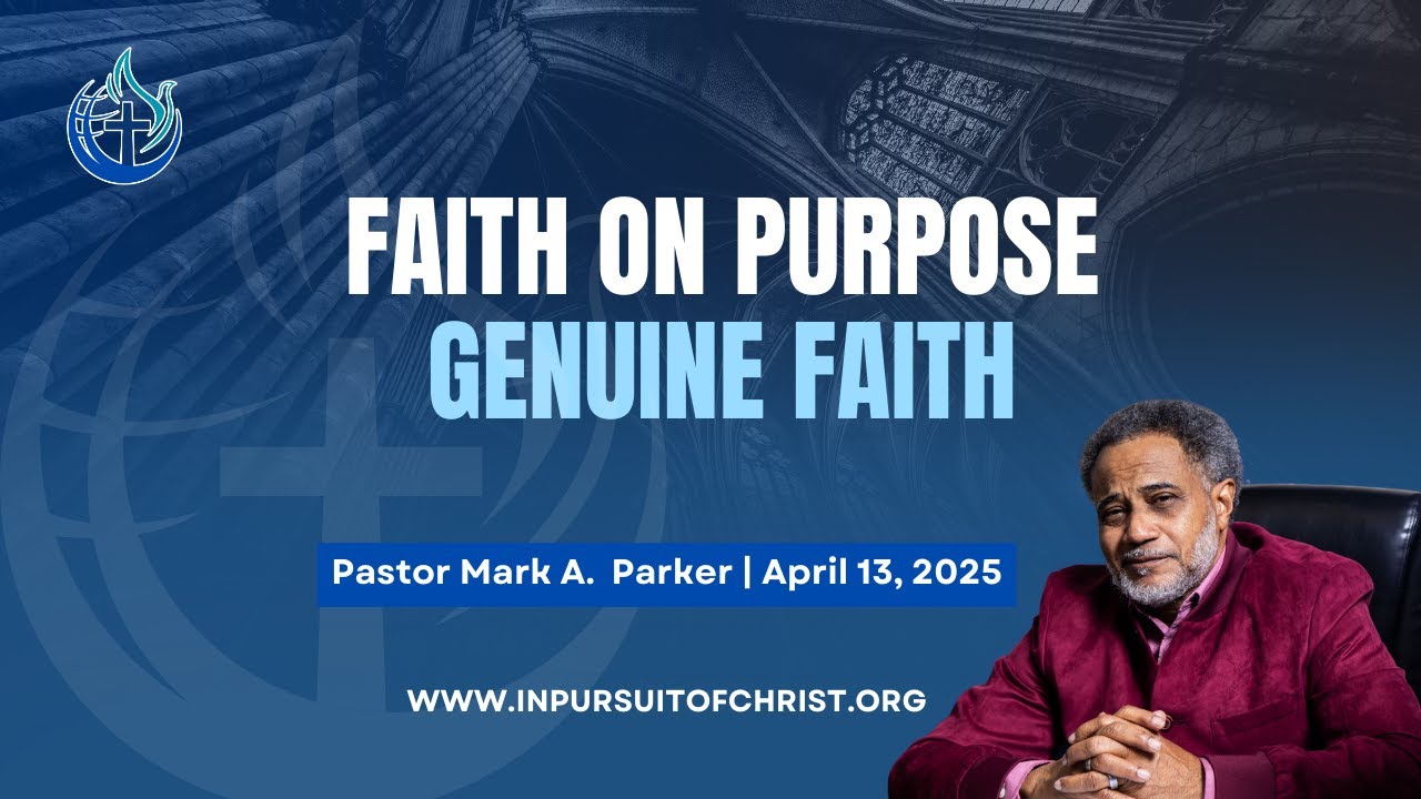 Faith On Purpose: Genuine Faith | Pastor Mark A. Parker | April 13, 2025