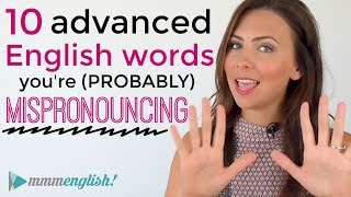 10 (Advanced) English Words You Are Probably MISpronouncing! | Pronunciation \& Common Mistakes