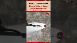 IAF Mi 17 V5 Drops 66,000 Litres of Water to Douse Arunachal Forest Fire
