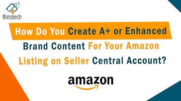 How To Create Amazon Enhanced Brand Content For Sellers | What Is A+ Content | Bizistech