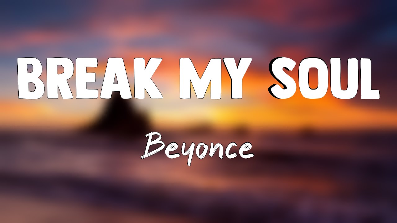 Break My Soul - Beyonce (Lyrics Version) 🪂 - YouTube