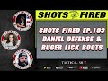 Shots Fired EP. 103 Daniel Defense &amp; Ruger Lick Boots 🥾