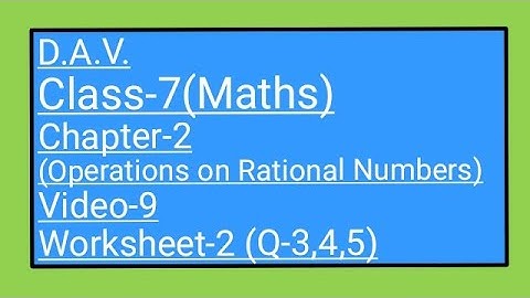 DAV || Class-7 || Chapter-2(Operations on Rational Numbers)||Video-9 || Worksheet-2(Q-3,4,5)