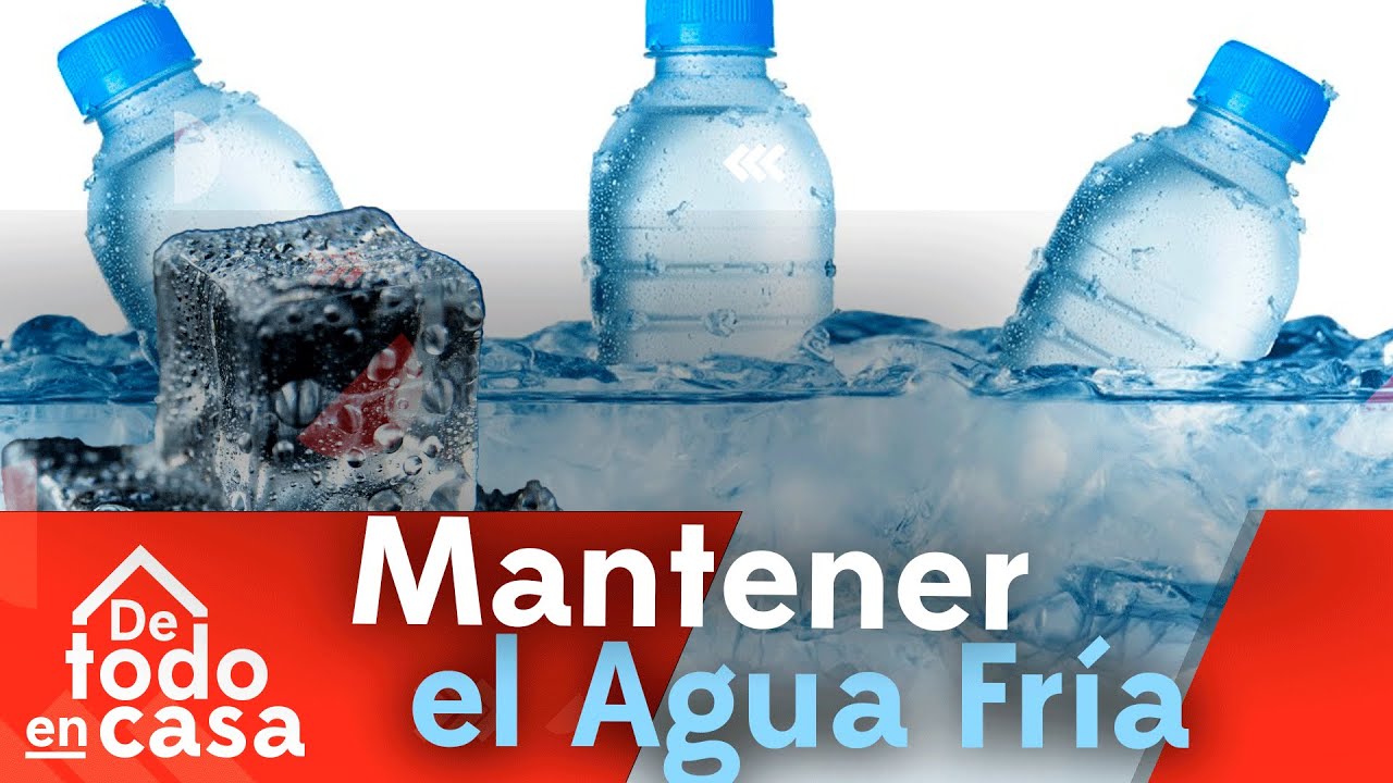 Cómo Mantener El Agua Fría - De Todo En Casa - YouTube