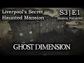 Liverpool's Secret Haunted Mansion  - Ghost Dimension (S3|E1)