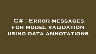 C# : Error messages for model validation using data annotations