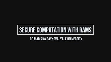 Secure computation with RAMs - Dr Mariana Raykova, Yale University