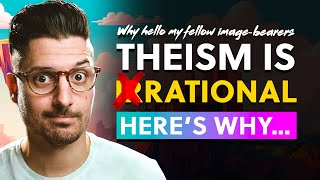 It&#39;s over guys. Theism is dumb. This atheist finally proved it. Time to pack it up.