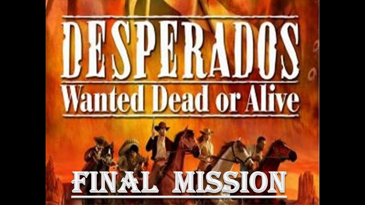 Desperados: Wanted Dead or Alive _ Final Mission