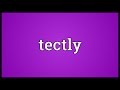 Tectly meaning