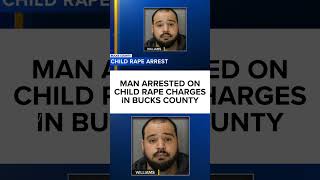 Man arrested on child rape charges in Bucks County