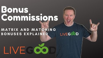 LiveGood Matrix and Matching Bonus Commissions Explained