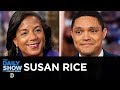 Susan Rice - “Tough Love,” Life in the Obama White House & The Trump Era | The Daily Show