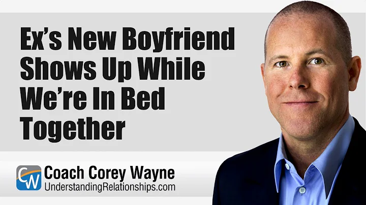 Exs New Boyfriend Shows Up While Were In Bed Toget...