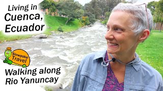 Cuenca Ecuador Walking and Talking - Parque Lineal Rio Yanuncay