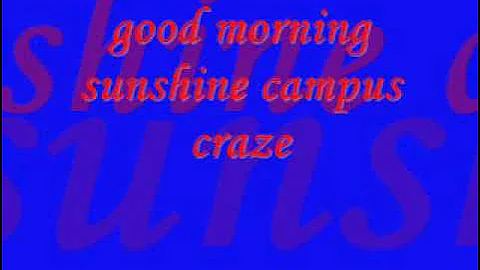 good morning sunshine campus craze