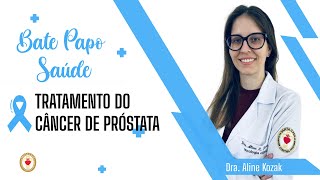 Bate Papo Saúde-Especial Novembro Azul, Tratamento do Câncer de Próstata com Dra. Aline Kozak